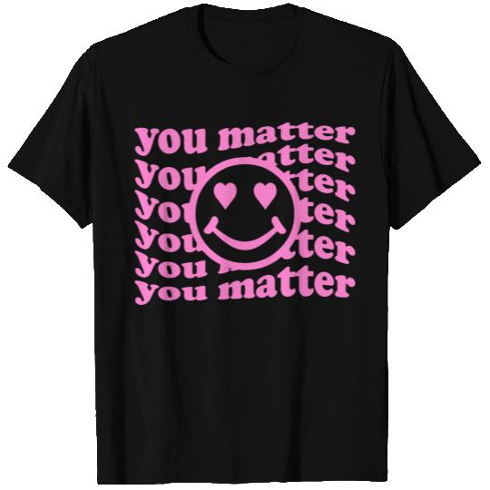 YOU MATTER T Shirts