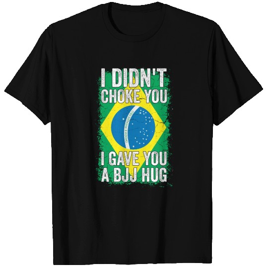 I Didn't Choke You BJJ Hug - Brazilian Jiu Jitsu T Shirts