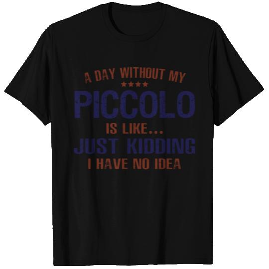 A Day Without Piccolo Funny T Shirts