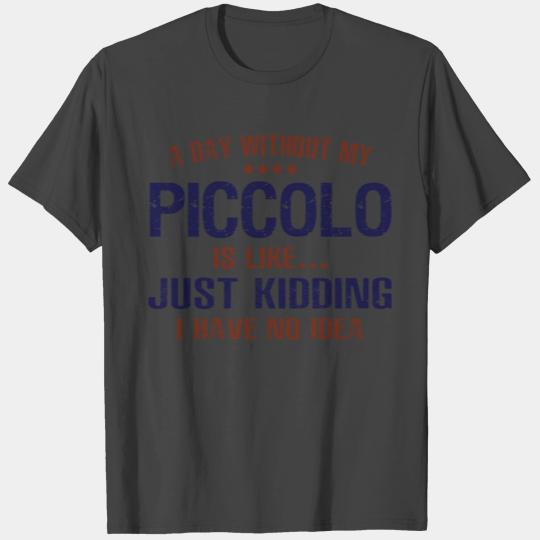 A Day Without Piccolo Funny T Shirts
