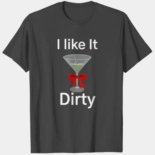 Martini Lover I Like It Dirty Martini Women Men T Shirts