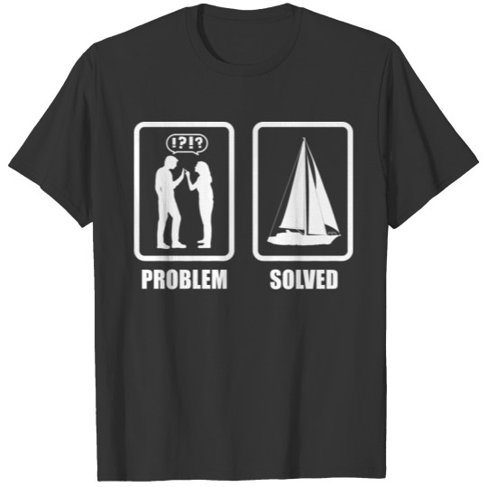 Problem Solved Sailboat Captain Sailing Sea Boat S T Shirts