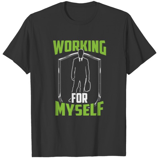 Working For Myself Business CEO Boss Owner T Shirts