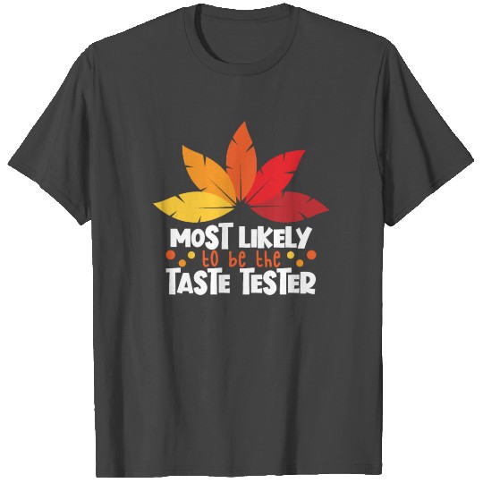 Most Likely To Be Taste Tester Family Thanksgiving T Shirts
