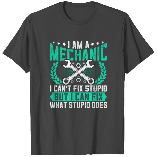 Mechanic Can't Fix Stupid - Repairman Automotive T Shirts