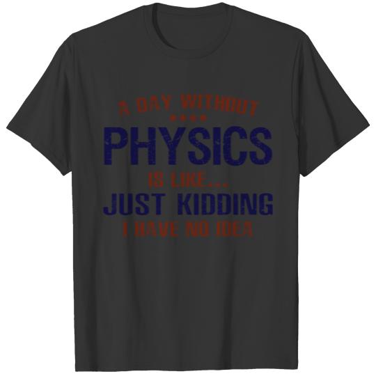 A Day Without Physics Funny T Shirts