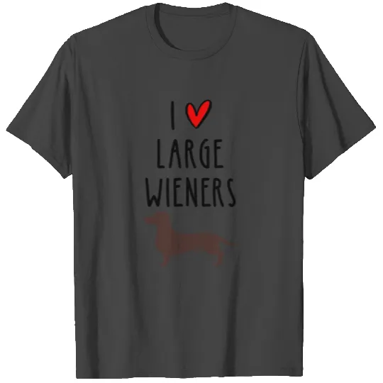 I Love Large Wieners T Shirts