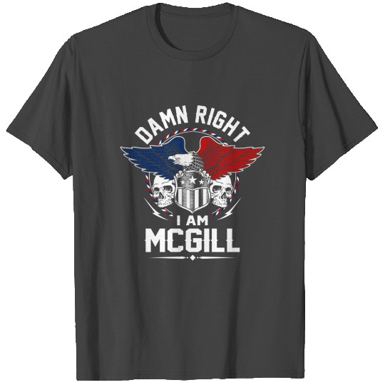 Mcgill Name T Shirts - Damn Right I Am Mcgill Gift