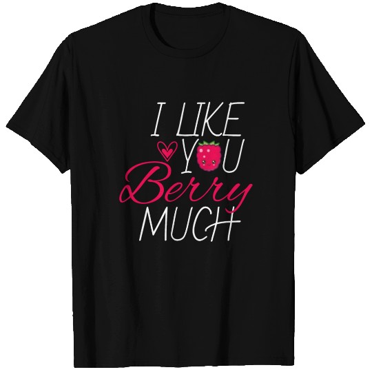 I Like You Berry Much Fruit Raspberry T Shirts