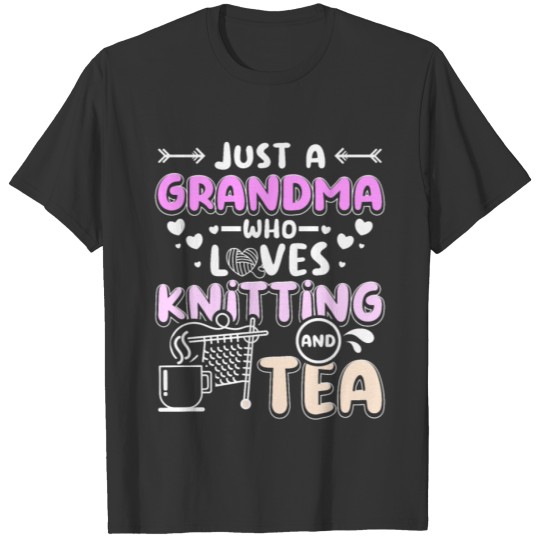 Grandma who loves knitting and tea T Shirts