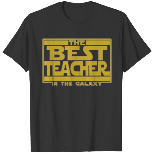 The best teacher in the galaxy T Shirts