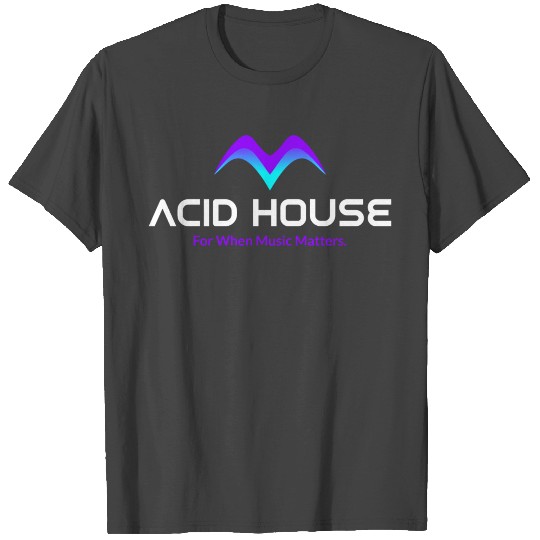 Acid House - For When Music Matters T Shirts