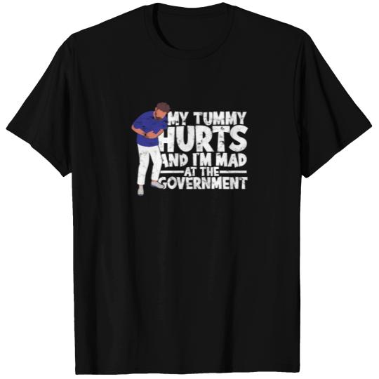 My Tummy Hurts And I'm Mad At The Government - T Shirts