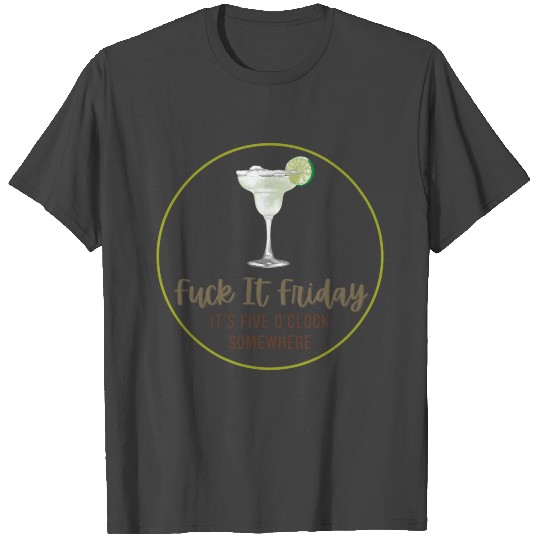 Fuck It Friday 5 T Shirts