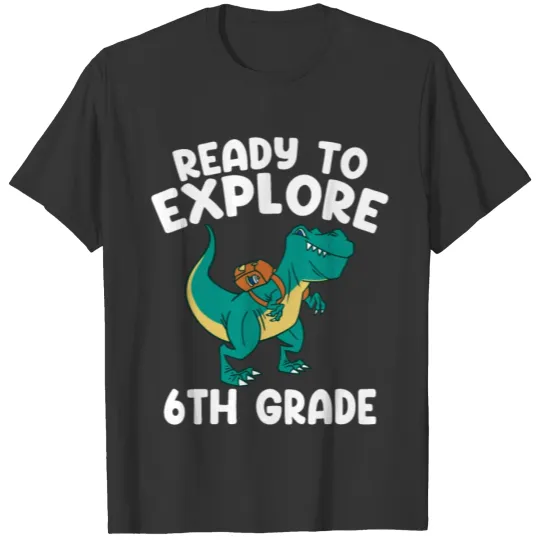 Ready To Explore 6th Grade Back To School T-Rex Di T Shirts