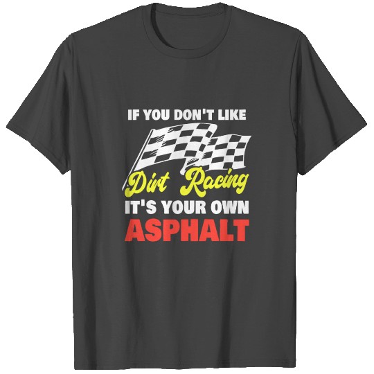 Funny Dirt Track Racing Pun Race Car Asphalt T Shirts