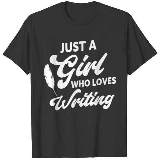 Just A Girl Who Loves Writing Funny Author Writer T Shirts