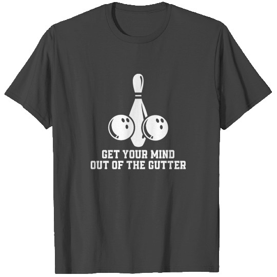 Funny Bowling Mind Out Of Gutters T Shirts