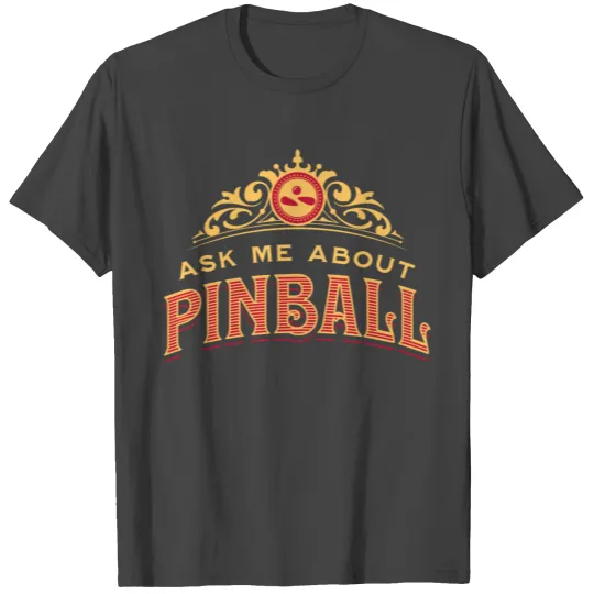 Ask Me About Pinball T Shirts