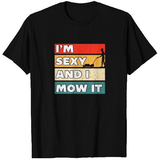 I'm Sexy And I Mow It Funny Lawn Mowing Worker T Shirts