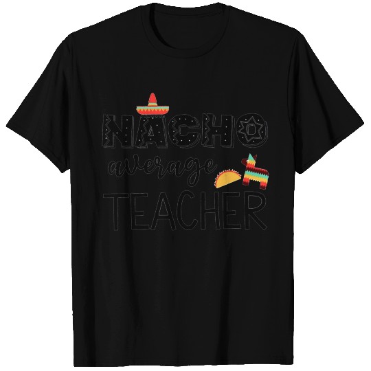 Nacho Average Cinco de Mayo Teacher T Shirts