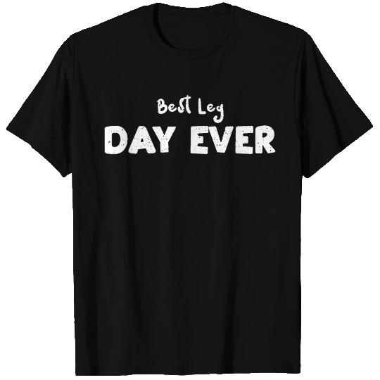 Best Leg Day Ever - Workout T Shirts