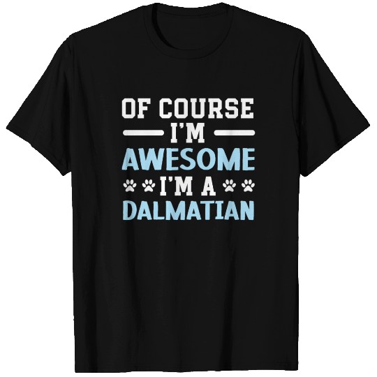 Of Course I'm Awesome I'm A Dalmatian Spot Squad T Shirts