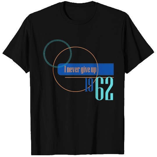 I never give up 1962 T Shirts
