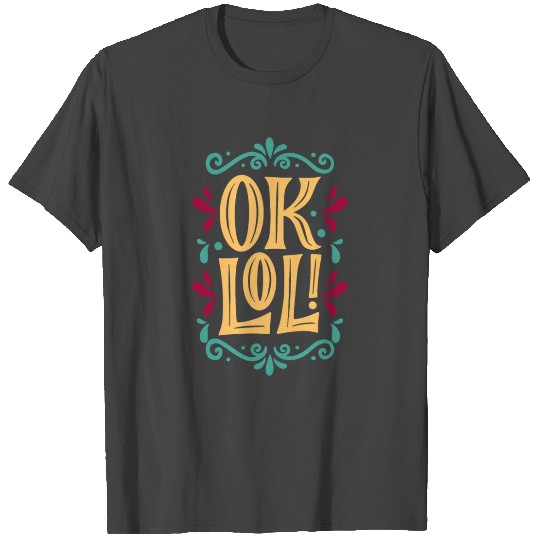 Amazing OK LOL lettering in a modern style T Shirts