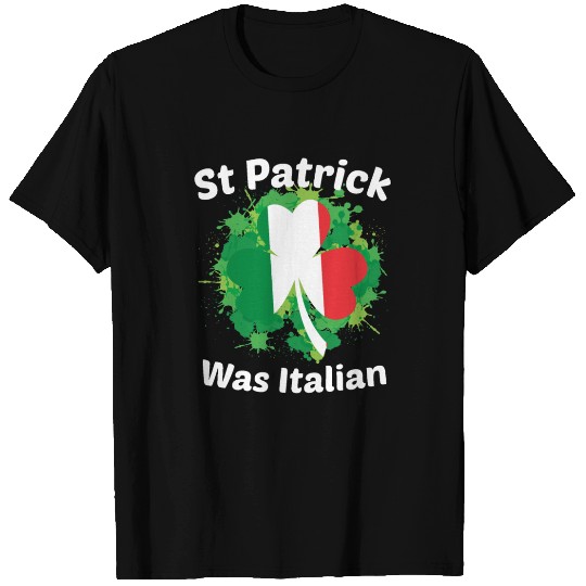 St Patrick Was Italian St Patrick s Day T Shirts
