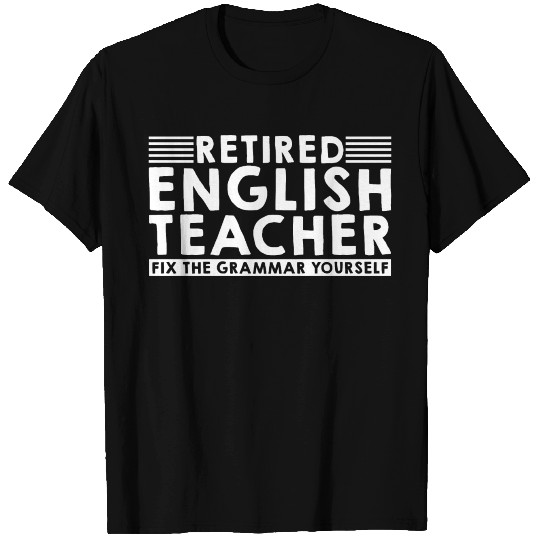 Retired English Teacher, Fix The Grammar Yourself3 T Shirts