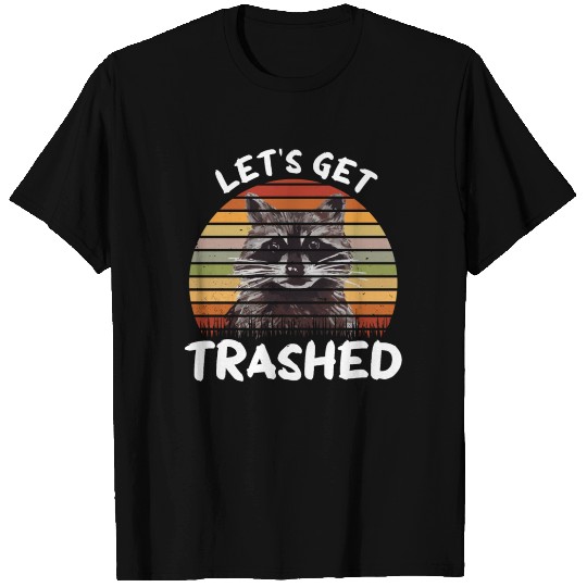 Raccoon Let us Get Trashed T Shirts