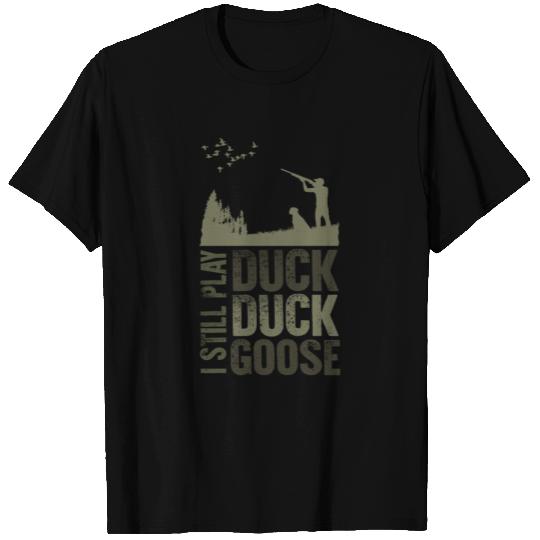 I Still Play Duck Duck Goose Duck Hunter T Shirts