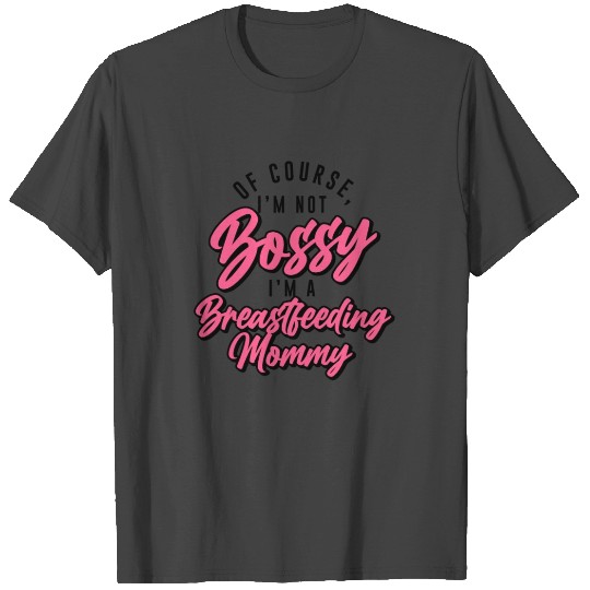 Breastfeeding Bossy Breastfeeding Mom Normalized T Shirts