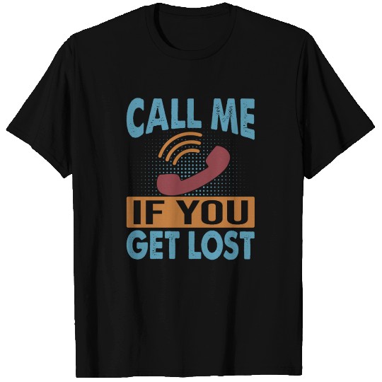 Sarcasm - Call Me If You Get Lost - Funny T Shirts