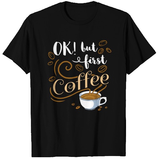Ok But First Coffee For Coffee Lover T Shirts