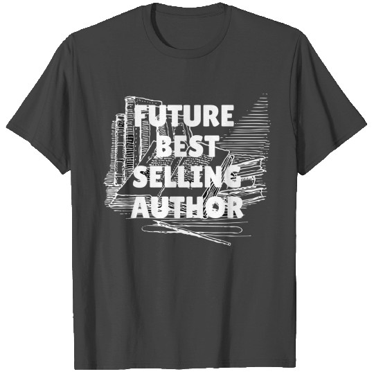 Future Best Selling Author T Shirts
