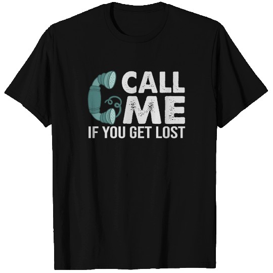 Call Me If You Get Lost - Funny Irony T Shirts