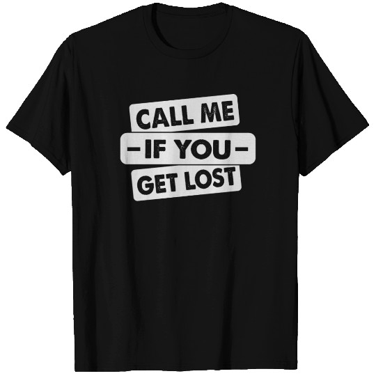 Call Me If You Get Lost T Shirts