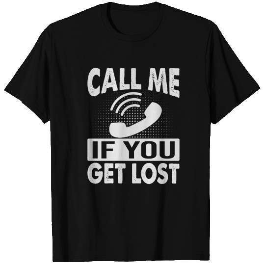 Sarcasm - Call Me If You Get Lost - Funny T Shirts