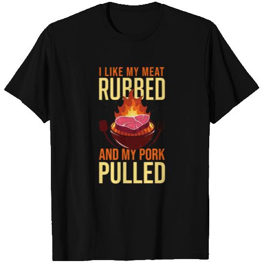 Hilarious Like My Meats Rubbed And My Pork Pulled T Shirts