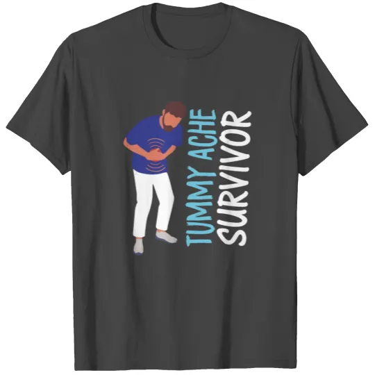Tummy Ache Survivor Stomachache T Shirts