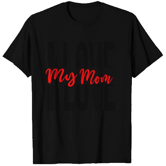 I Love My Mom T Shirts