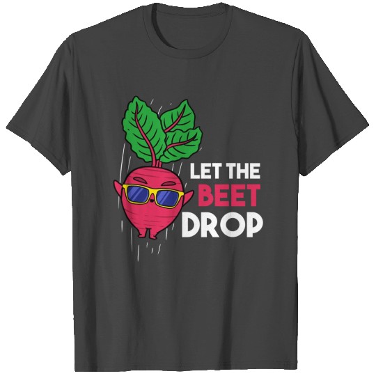 Let The Beet Drop For Vegetable Lover T Shirts