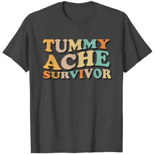 Groovy Tummy Ache Survivor T Shirts