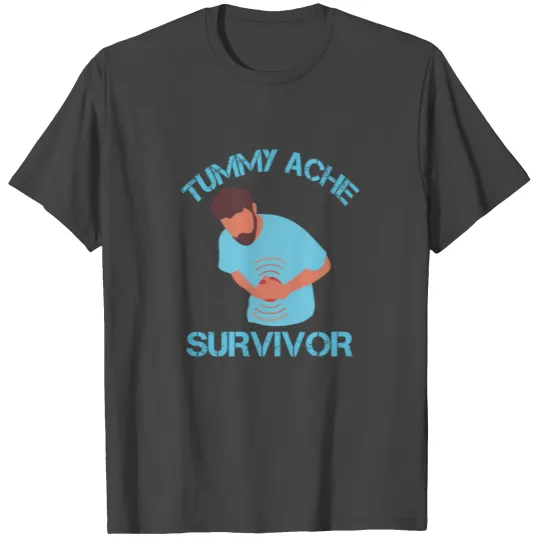 Tummy Ache Survivor Stomachache T Shirts