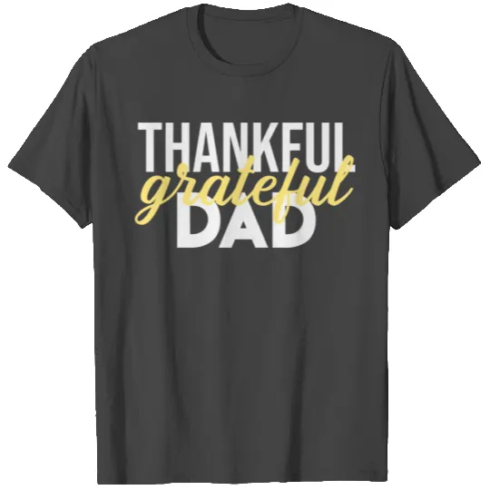 Thankful Grateful Dad Thanksgiving T Shirts