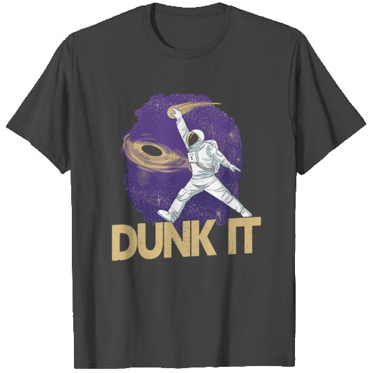 Dunk It Basketball Player Astronaut Black Hole T Shirts