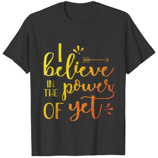 I Believe In The Power Of Yet Growth Mindset T Shirts