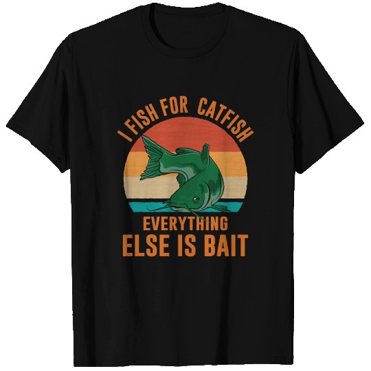 I Fish For Catfish Everything Else Is Bait - Wels T Shirts